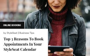 Top 3 Reasons to Book Appointments in Your StyleSeat Calendar