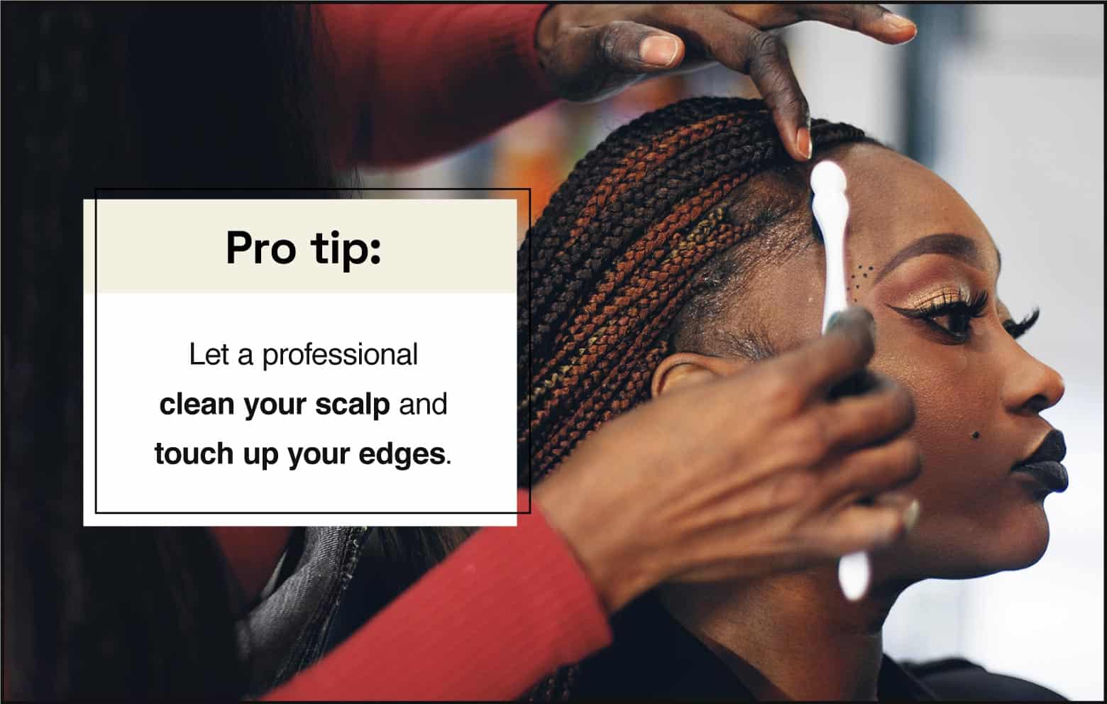 pro tip let a professional clean your scalp and touch up your edges