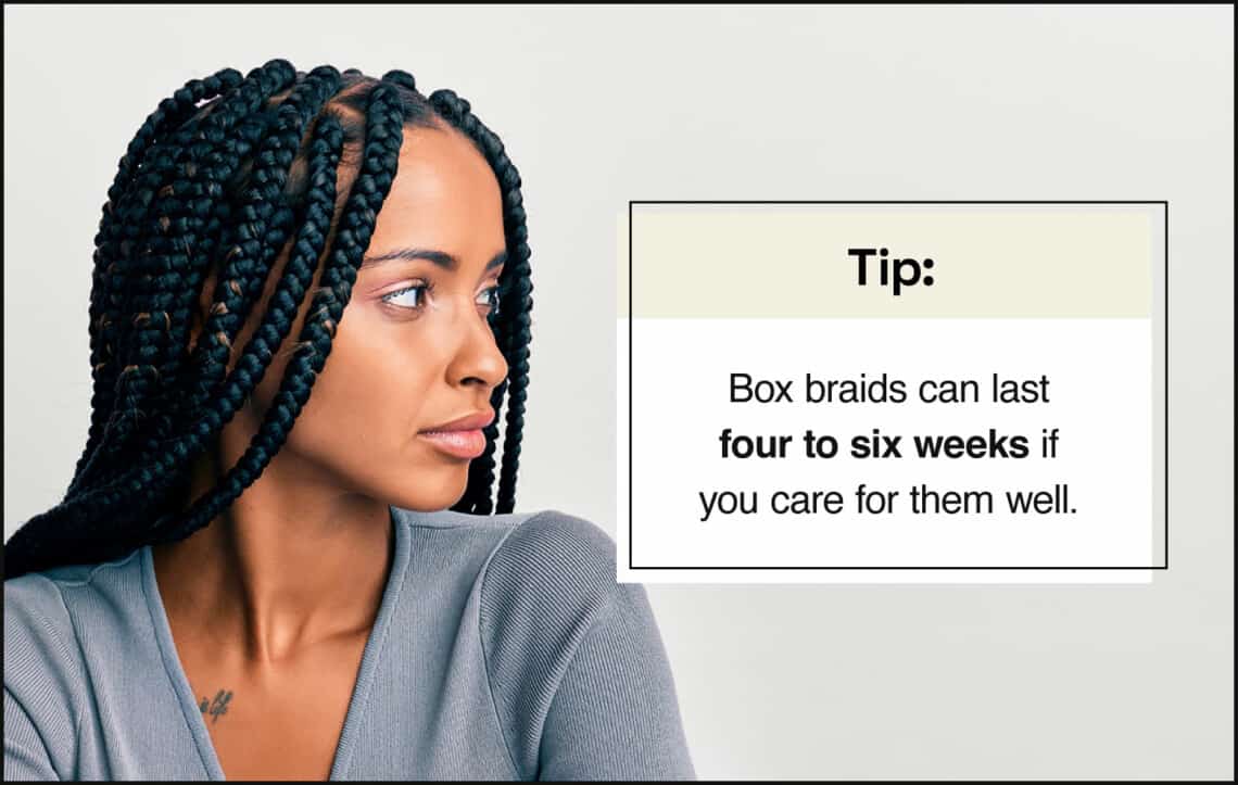 box braids can last four to six weeks if you care for them well