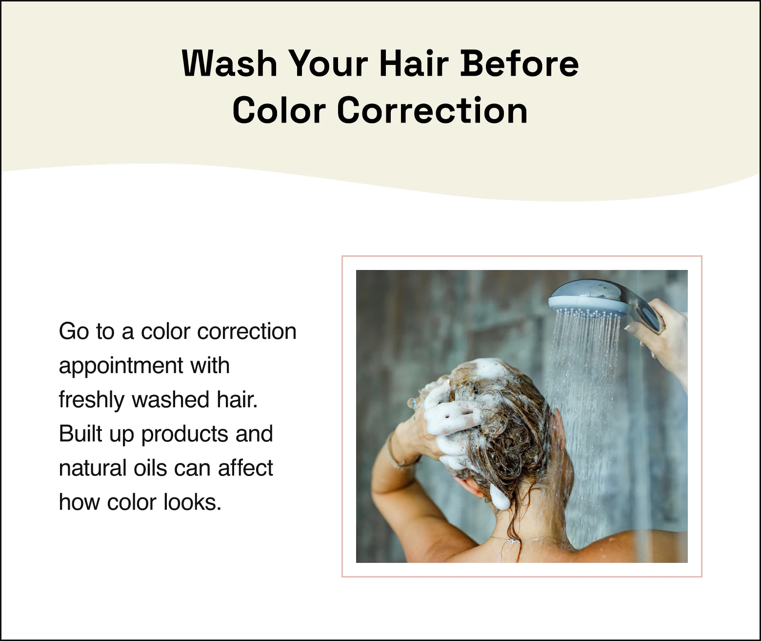 Tip for washing your hair before a color correction appointment.